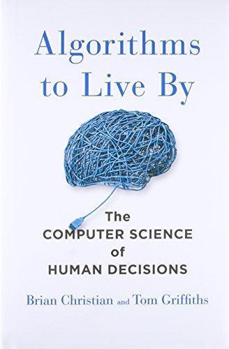 Cover of Algorithms to Live By: The Computer Science of Human Decisions