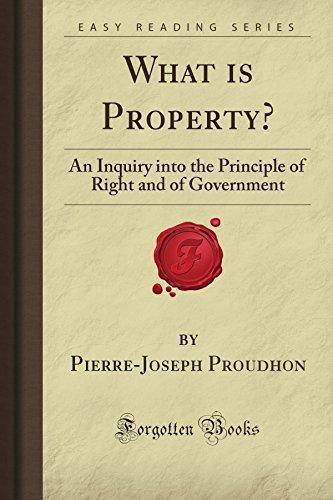 What is Property?: An Inquiry into the Principle of Right and of Government