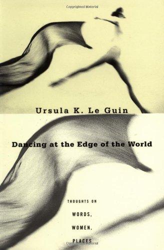 Cover of Dancing at the Edge of the World: Thoughts on Words, Women, Places