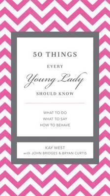 Cover of 50 Things Every Young Lady Should Know: What to Do, What to Say, and   How to Behave