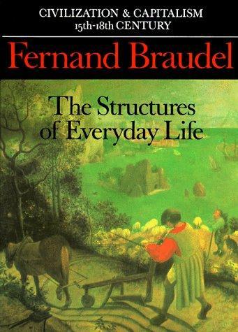 Civilization and Capitalism, 15th-18th Century, Vol. I: The Structure of Everyday Life