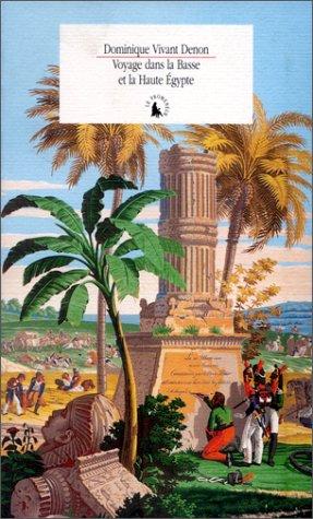 Voyage dans la Basse et la Haute Egypte, pendant les campagnes du general Bonaparte