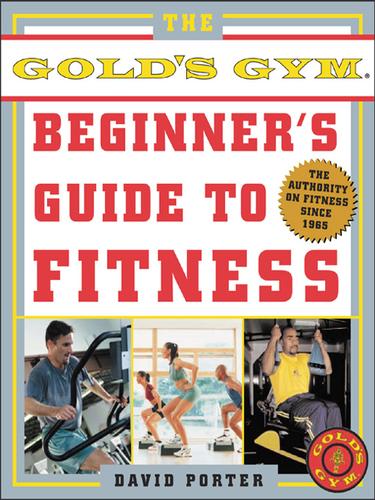 The Gold's Gym(R) Beginner's Guide to Fitness