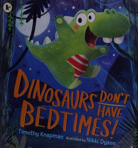 Dinosaurs don't have bedtimes!