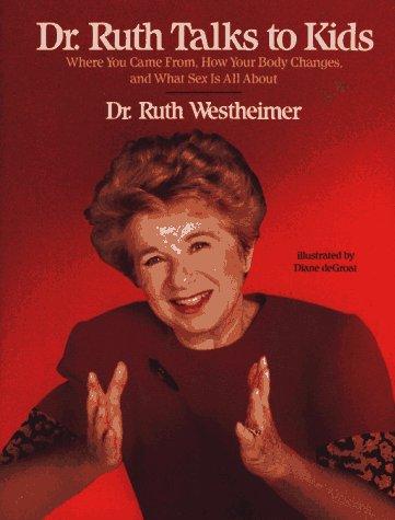 Dr. Ruth Talks to Kids: Where You Came From, How Your Body Changes, and What Sex is All about