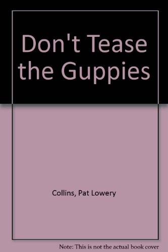Don't tease the guppies