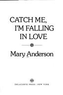 Cover of Catch me, I'm falling in love