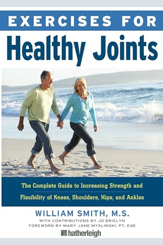 Exercises for Healthy Joints: The Complete Guide to Increasing Strength and Flexibility of Knees, Shoulders, Hips, and Ankles