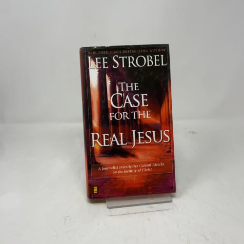 The Case for the Real Jesus: A Journalist Investigates Current Attacks on the Identity of Christ