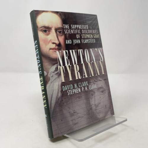 Newton's Tyranny: The Suppressed Scientific Discoveries of Stephen Gray and John Flamsteed