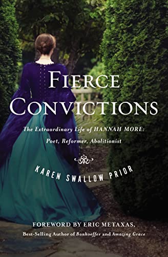 Fierce Convictions: The Extraordinary Life of Hannah More-Poet, Reformer, Abolitionist