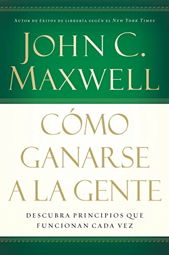 Cover of Como ganarse a la gente: Descubra los principios que siempre funcionan con las personas
