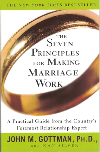 The Seven Principles for Making Marriage Work: A Practical Guide from the Country's Foremost Relationship Expert