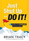 Cover of Just Shut Up and Do It: 7 Steps to Conquer Your Goals
