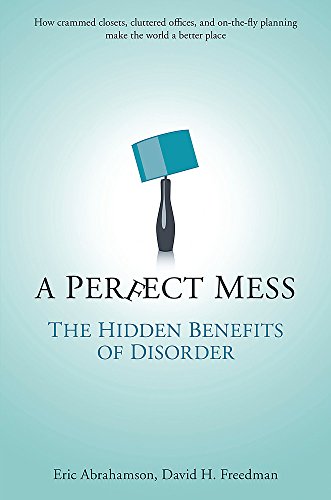 A Perfect Mess: The Hidden Benefits Of Disorder