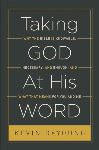 Cover of Taking God At His Word: Why the Bible Is Knowable, Necessary, and Enough, and What That Means for You and Me