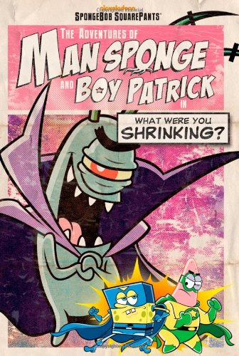 Cover of The Adventures of Man Sponge and Boy Patrick in What Were You Shrinking?