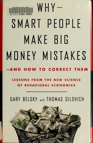 Why Smart People Make Big Money Mistakes--and How to Correct Them: Lessons from the New Science of Behavioral Economics