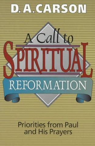 Cover of A Call to Spiritual Reformation: Priorities from Paul and His Prayers