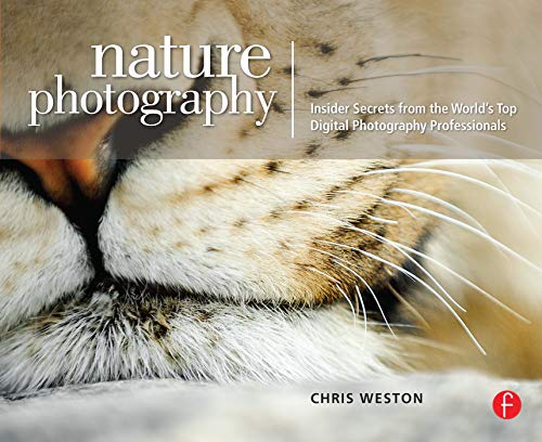 Nature Photography: Insider Secrets from the World's Top Digital Photography Professionals: Insider Secrets from the World's Top Digital Photography Professionals