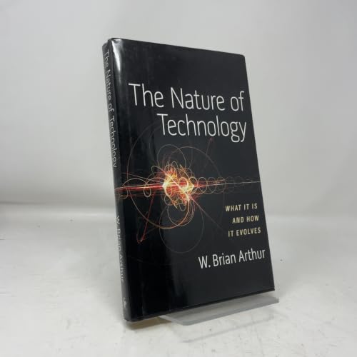 The Nature of Technology: What It Is and How It Evolves