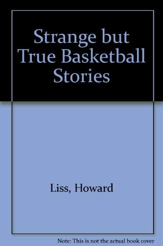 Strange but True Basketball Stories