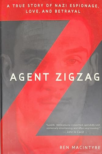 Agent Zigzag: The True Wartime Story of Eddie Chapman: Lover, Traitor, Hero, Spy