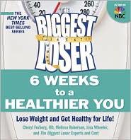 Cover of The Biggest Loser 6 Weeks to a Healthier You: Lose Weight and Get Healthy for Life!