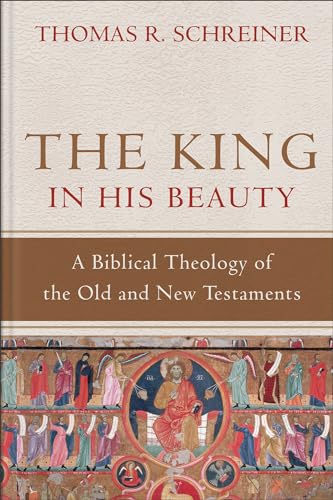 Cover of The King in His Beauty: A Biblical Theology of the Old and New Testaments