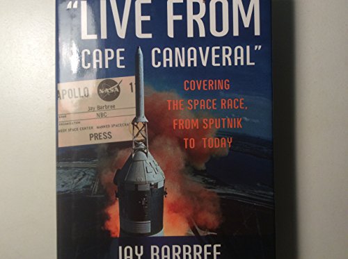 Cover of "Live from Cape Canaveral": Covering the Space Race, from Sputnik to Today