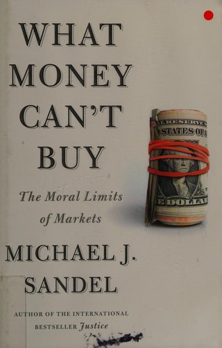 What Money Can't Buy: The Moral Limits of Markets