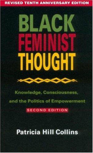 Black Feminist Thought: Knowledge, Consciousness, and the Politics of Empowerment