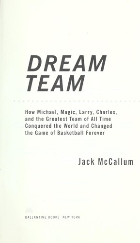 Dream Team: How Michael, Magic, Larry, Charles, and the Greatest Team of All Time Conquered the World and Changed the Game of Basketball Forever