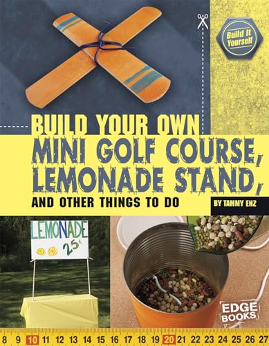Cover of Build Your Own Mini Golf Course, Lemonade Stand, and Other Things to Do