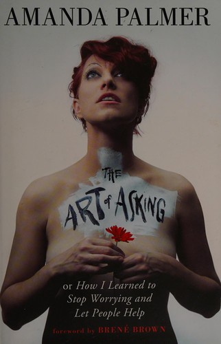 Cover of The Art of Asking; or, How I Learned to Stop Worrying and Let People Help