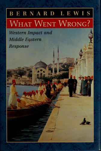 What Went Wrong? The Clash Between Islam & Modernity in the Middle East