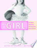 It's A Girl: Women Writers on Raising Daughters