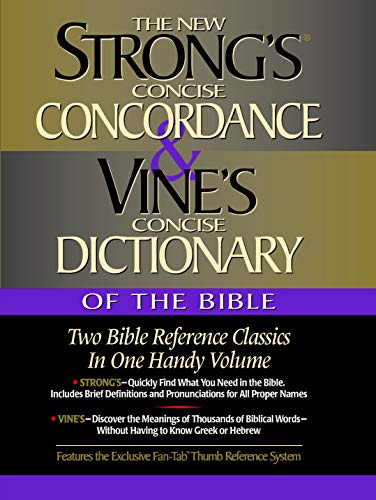 Strong's Concise Concordance And Vine's Concise Dictionary Of The Bible Two Bible Reference Classics In One Handy Volume