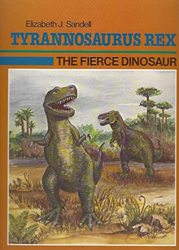 Tyrannosaurus Rex: The Fierce Dinosaur