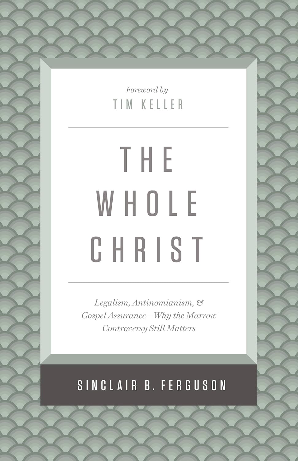 Cover of The Whole Christ: Legalism, Antinomianism, and Gospel Assurance-Why the Marrow Controversy Still Matters