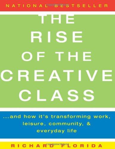 The rise of the creative class : and how it's transforming work, leisure, community and everyday life