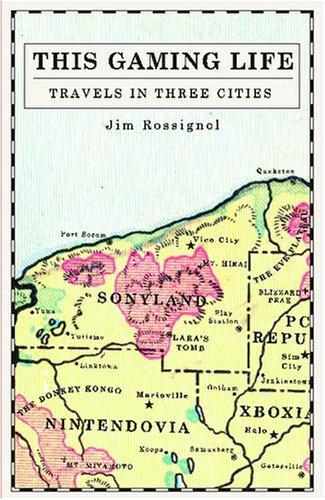 This Gaming Life : Travels in Three Cities