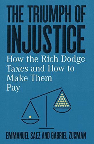 Cover of The Triumph of Injustice : How the Rich Dodge Taxes and How to Make Them Pay