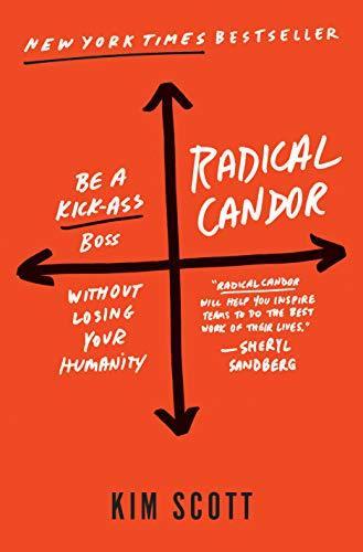 Cover of Radical candor : be a kick-ass boss without losing your humanity