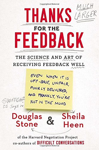 Cover of Thanks for the Feedback: The Science and Art of Receiving Feedback Well
