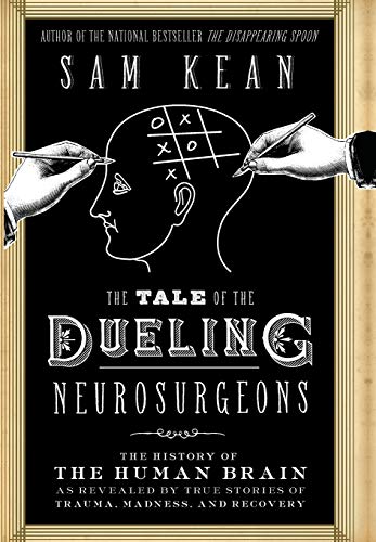 Cover of The Tale of the Dueling Neurosurgeons: The History of the Human Brain as Revealed by True Stories of Trauma, Madness, and Recovery