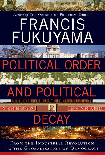 Cover of Political Order and Political Decay: From the Industrial Revolution to the Globalization of Democracy