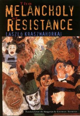 Cover of The Melancholy of Resistance
