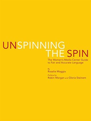 Unspinning the Spin: The Women's Media Center Guide to Fair and Accurate Language
