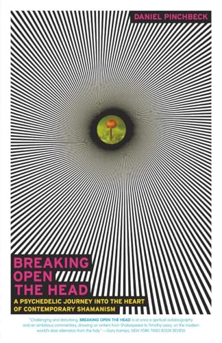 Breaking Open the Head: A Psychedelic Journey Into the Heart of Contemporary Shamanism